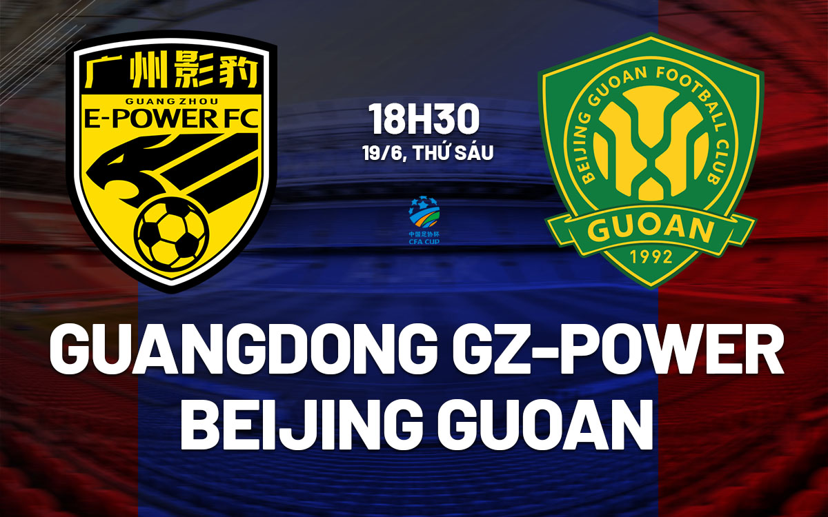 OK9: Nhận định Guangdong GZ-Power vs Beijing Guoan, FA Cup Trung Quốc - WINVANTA88.SBS