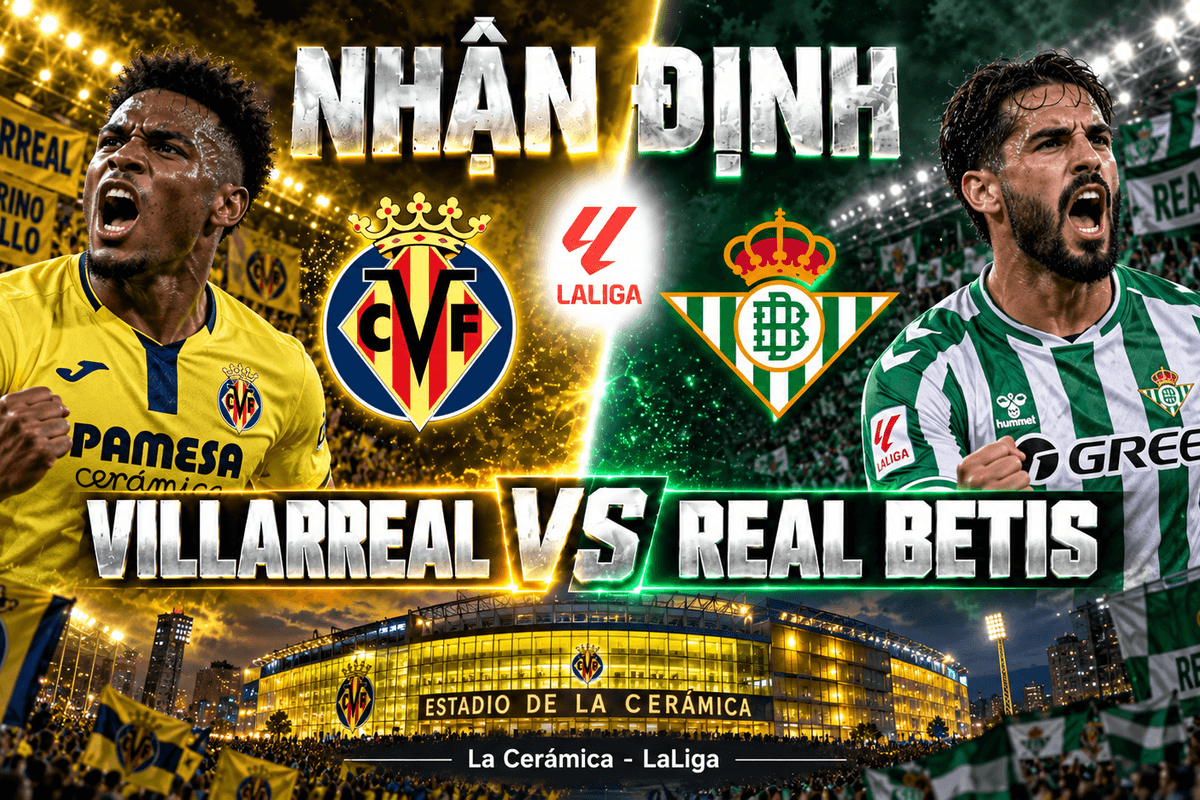 Nhận định Villarreal vs Real Betis: Thử thách cực đại tại La Cerámica | OK9 - WINVANTA88.SBS
