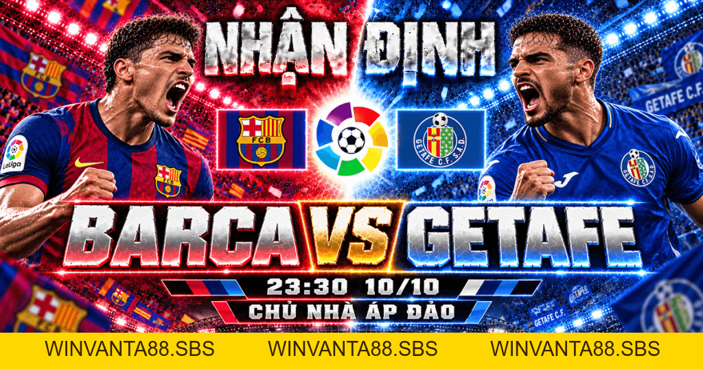 Soi kèo Barcelona vs Getafe: Sức mạnh vượt trội | OK9 - WINVANTA88.SBS